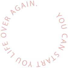 YOU CAN START YOU LIFE OVER AGAIN.
